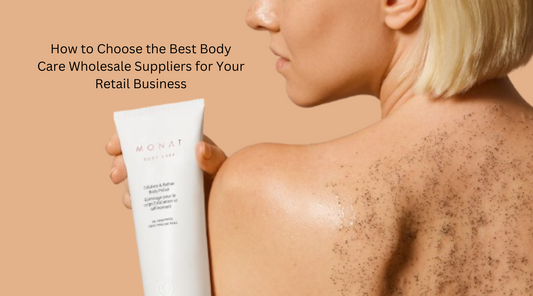 How to Choose the Best Body Care Wholesale Suppliers for Your Retail Business