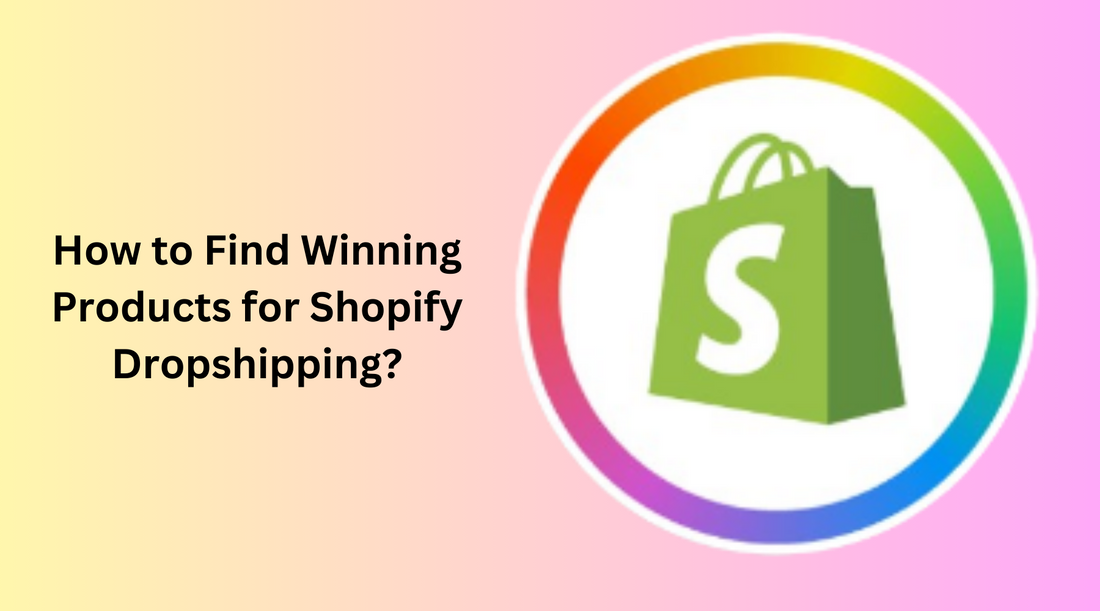 How to Find Winning Products for Shopify Dropshipping?
