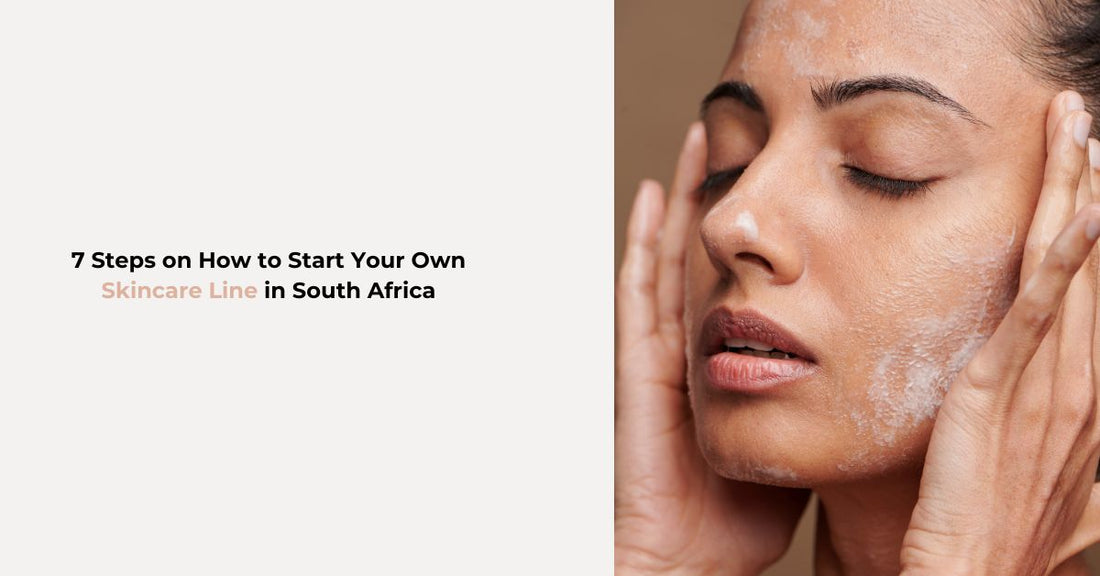 How to Start Your Own Skincare Line in South Africa (7 Step Guide)