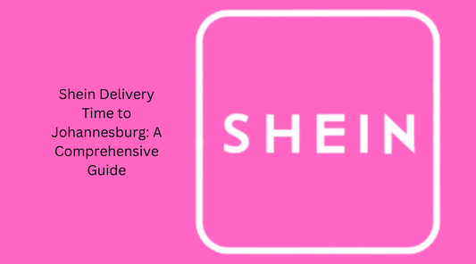Shein Delivery Time to Johannesburg: A Comprehensive Guide