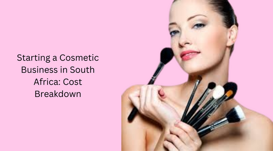 Starting a Cosmetic Business in South Africa: Cost Breakdown