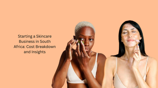 Starting a Skincare Business in South Africa: Cost Breakdown and Insights