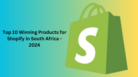 Top 10 Winning Products for Shopify in South Africa - 2024