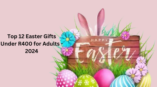 Top 12 Easter Gifts Under R400 for Adults - 2024