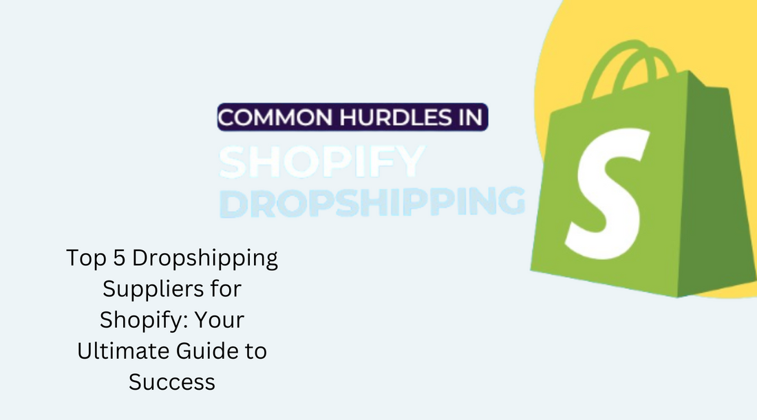 Top 5 Dropshipping Suppliers for Shopify: Your Ultimate Guide to Success