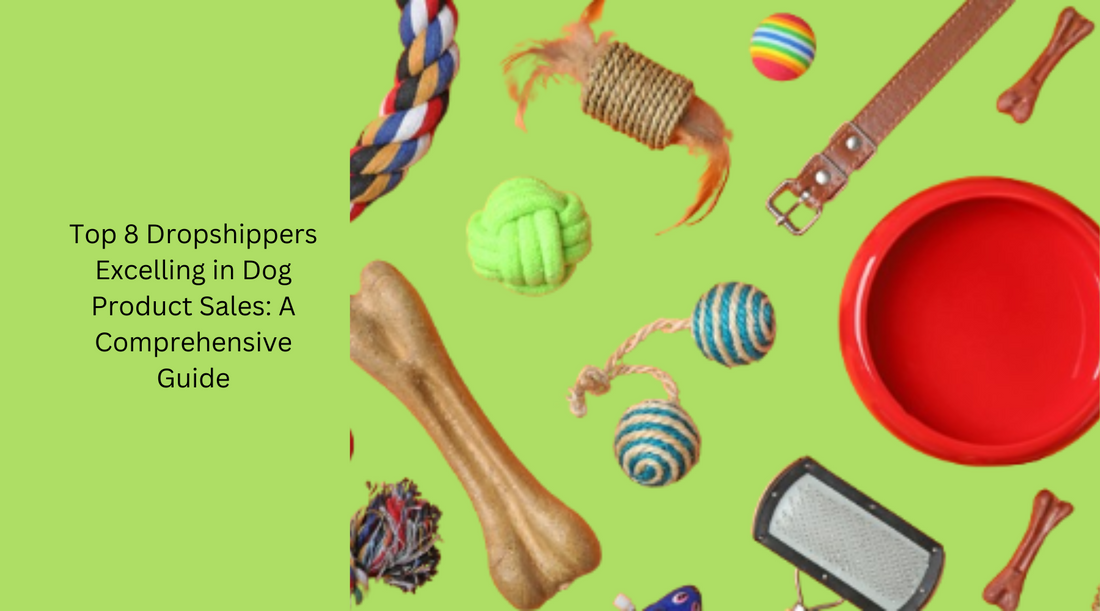 Top 8 Dropshippers Excelling in Dog Product Sales: A Comprehensive Guide