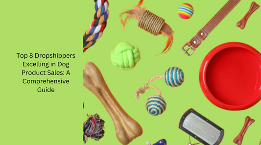 Top 8 Dropshippers Excelling in Dog Product Sales: A Comprehensive Guide