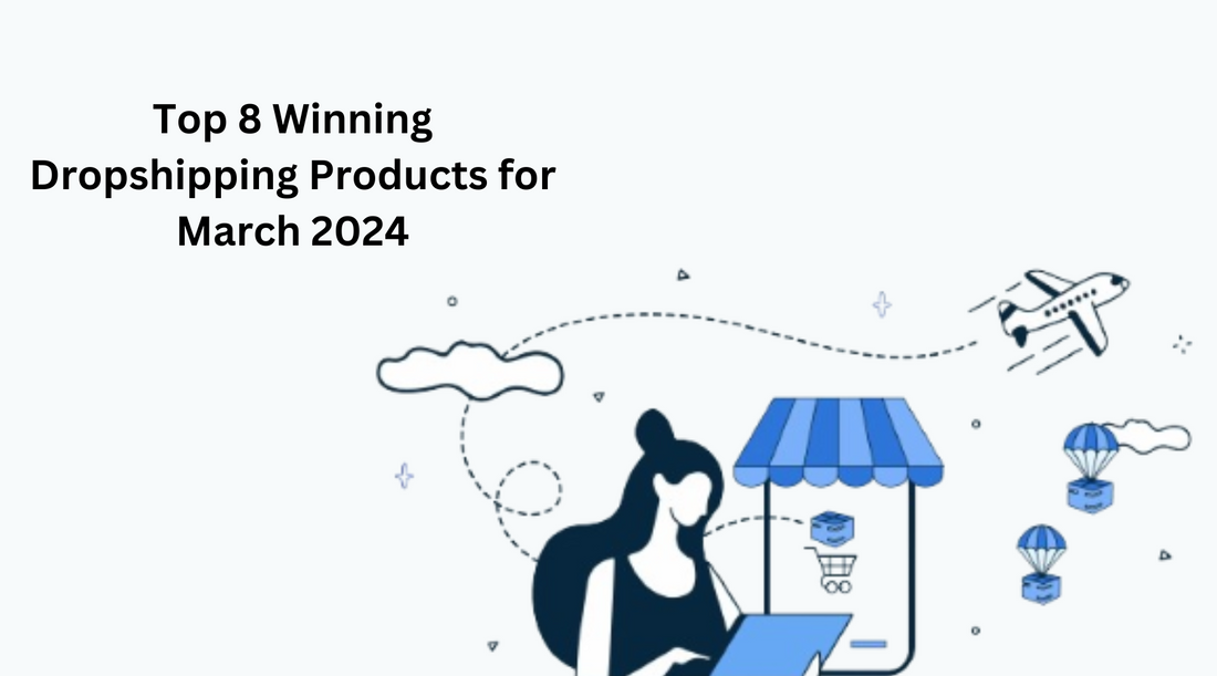 Top 8 Winning Dropshipping Products for March 2024