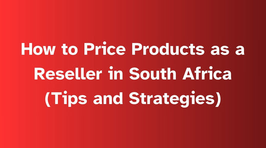 How to Price Products as a Reseller in South Africa (Tips and Strategies)