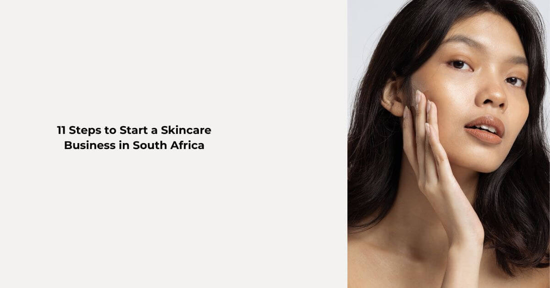How to Start a Skincare Business in South Africa: 11 Essential Steps to Follow in 2024