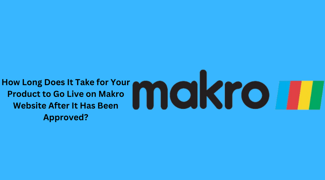 How Long Does It Take for Your Product to Go Live on Makro Website After It Has Been Approved?