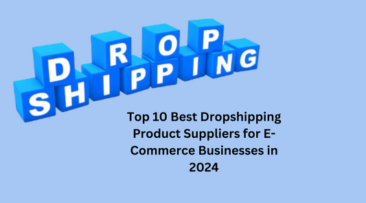 Top 10 Best Dropshipping Product Suppliers for E-Commerce Businesses in 2024