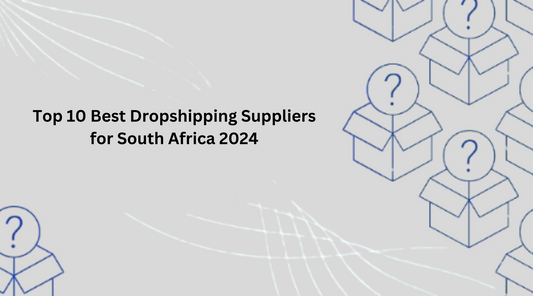 Top 10 Best Dropshipping Suppliers for South Africa 2024