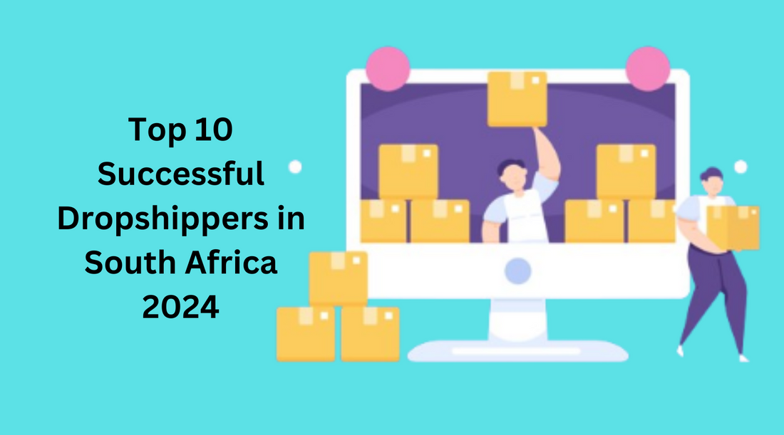 Top 10 Successful Dropshippers in South Africa 2024