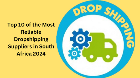 Top 10 of the Most Reliable Dropshipping Suppliers in South Africa 2024