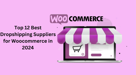 Top 12 Best Dropshipping Suppliers for Woocommerce in 2024