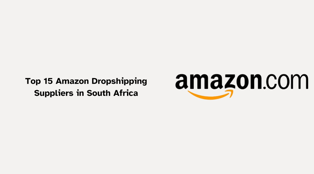 Top 15 Amazon Dropshipping Suppliers in South Africa for 2024