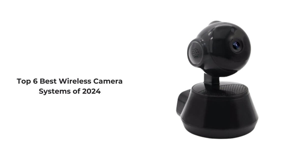 Top 6 Best Wireless Camera Systems of 2024 – Discount Dealz