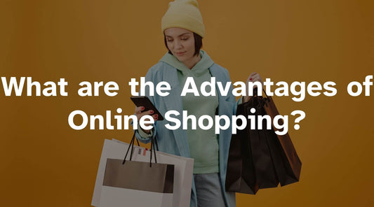 What are the Advantages of Online Shopping?