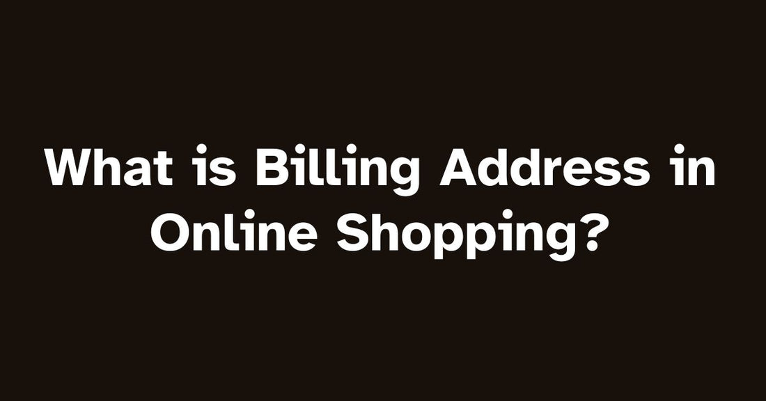 What is Billing Address in Online Shopping?